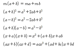m(a+b) = ma+mb (a+b)2 =a2+2ab+b2  (a-b)2 =a2-2ab+b2 (a+b)(a-b) =a2-b2 (x+b)(x+b) =x2+(a+b)x+ab (ax+b)(cx+d)=acx2+(ad+bc)x+bd